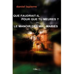 Que faudrait-il pour que tu meures ? ou  Le manoir des mal-mariés