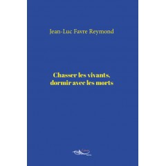 Chasser les vivants, dormir avec les morts