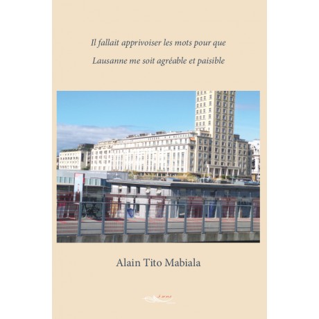 Il fallait apprivoiser les mots pour que Lausanne me soit agréable et paisible