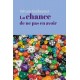 La chance de ne pas en avoir